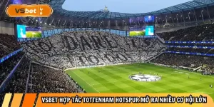 Tin Nóng: VSBet Đồng Hành Cùng Tottenham Hotspur Mùa 2026-2027